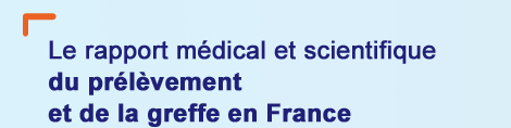 Le rapport médical et scientifique du prélèvement et de la greffe en France