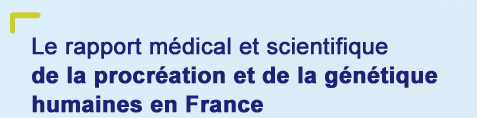 Le rapport médical et scientifique de la procréation et de la génétique en France