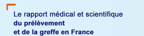 Le rapport médical et scientifique du prélèvement et de la greffe en France